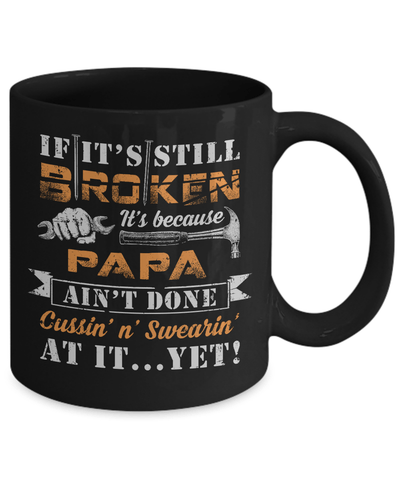 If It's Still Broken It's Because Papa Ain't Done Mug-Coffee Mug-11oz Mug-Black