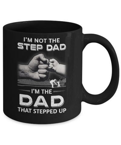 I'm Not The Step Dad I'm The Dad That Stepped Up Fathers Day Mug-Coffee Mug-11oz Mug-Black