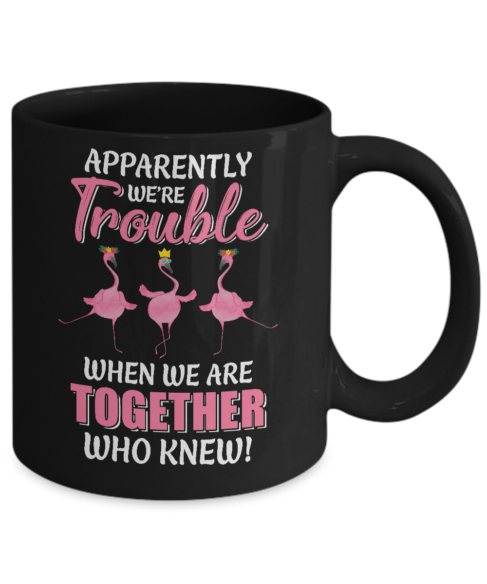 Apparently We're Trouble When We Are Together Flamingo Mug-Coffee Mug-11oz Mug-Black