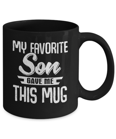 My Favorite Son Gave Me This Mug Fathers Mothers Day Mug-Coffee Mug-11oz Mug-Black