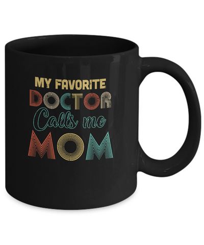 Vintage My Favorite Doctor Calls Me Mom Gifts Mug-Coffee Mug-11oz Mug-Black