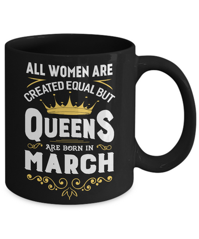 All Women Are Created Equal But Queens Are Born In March Mug-Coffee Mug-11oz Mug-Black