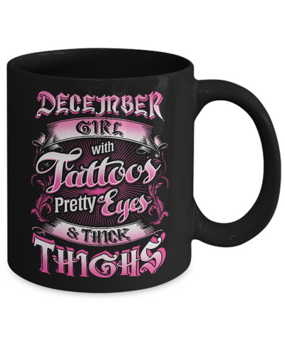 December Girl With Tattoos Pretty Eyes Thick Thighs Mug-Coffee Mug-11oz Mug-Black