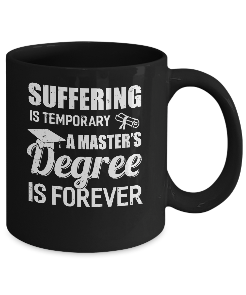 Suffering Is Temporary Master's Degree Forever Graduation Mug-Coffee Mug-11oz Mug-Black
