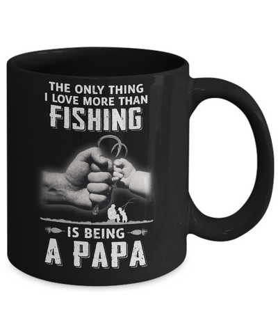 Only Thing I Love More Than Fishing Is Being A Papa Fathers Day Mug-Coffee Mug-11oz Mug-Black