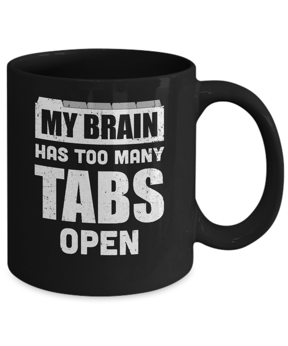 My Brain Has Too Many Tabs Open Mug-Coffee Mug-11oz Mug-Black