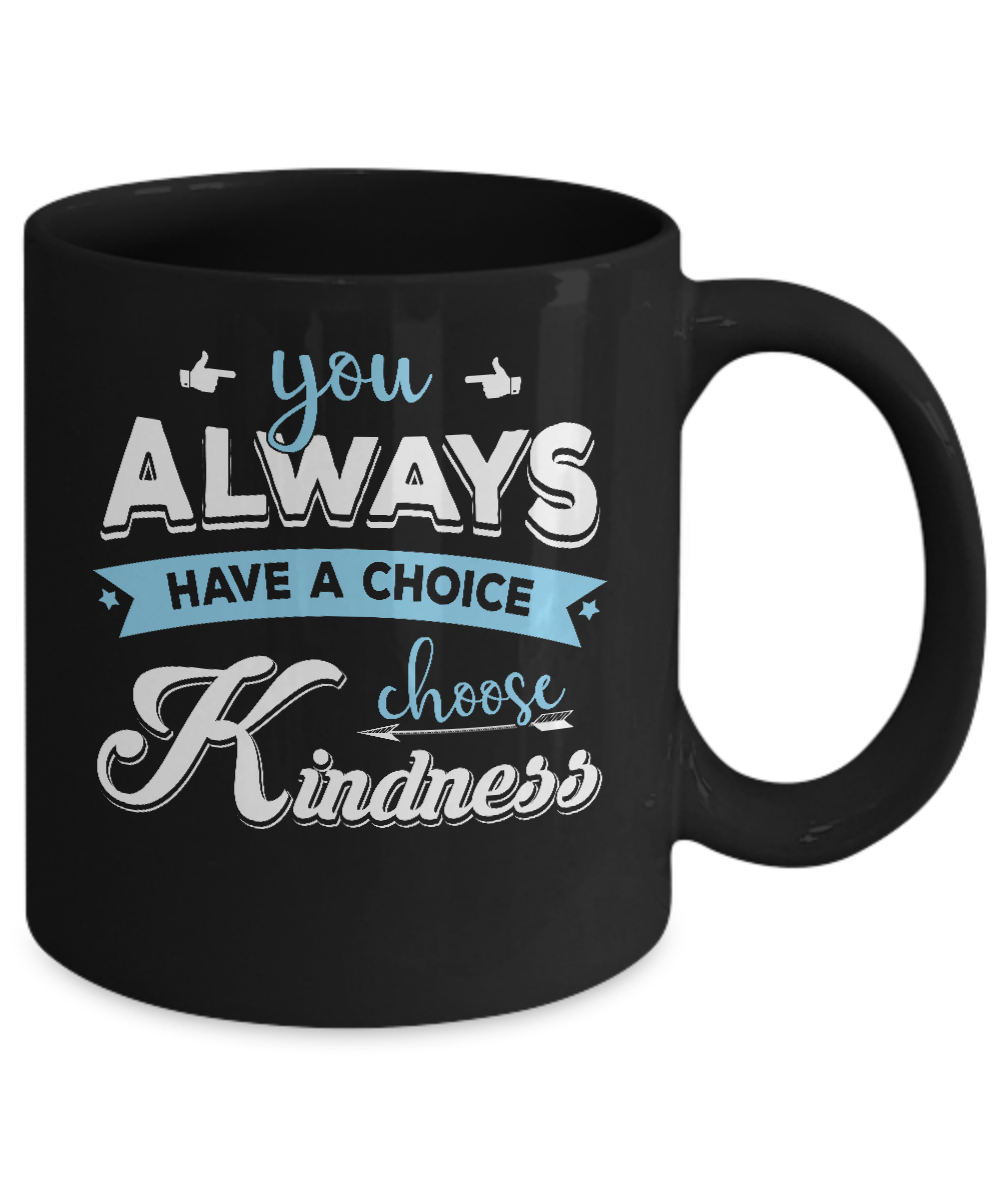 You Always Have A Choice Choose Kindness Mug-Coffee Mug-11oz Mug-Black