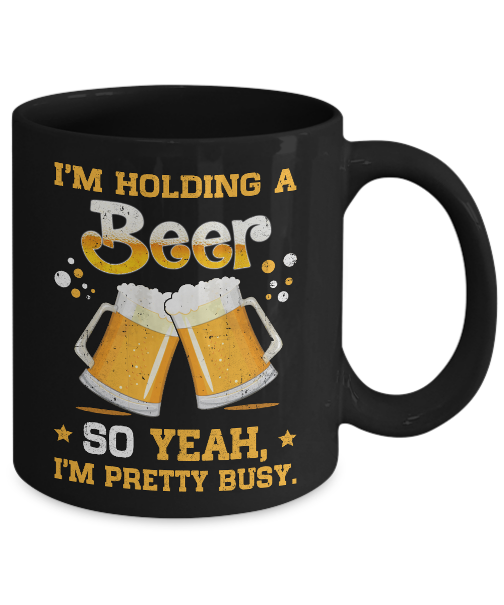 I'm Holding A Beer So Yeah I'm Pretty Busy Mug-Coffee Mug-11oz Mug-Black