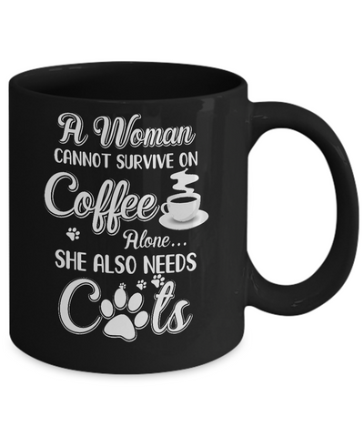 A Woman Cannot Survive On Coffee Alone She Also Needs Cats Mug-Coffee Mug-11oz Mug-Black