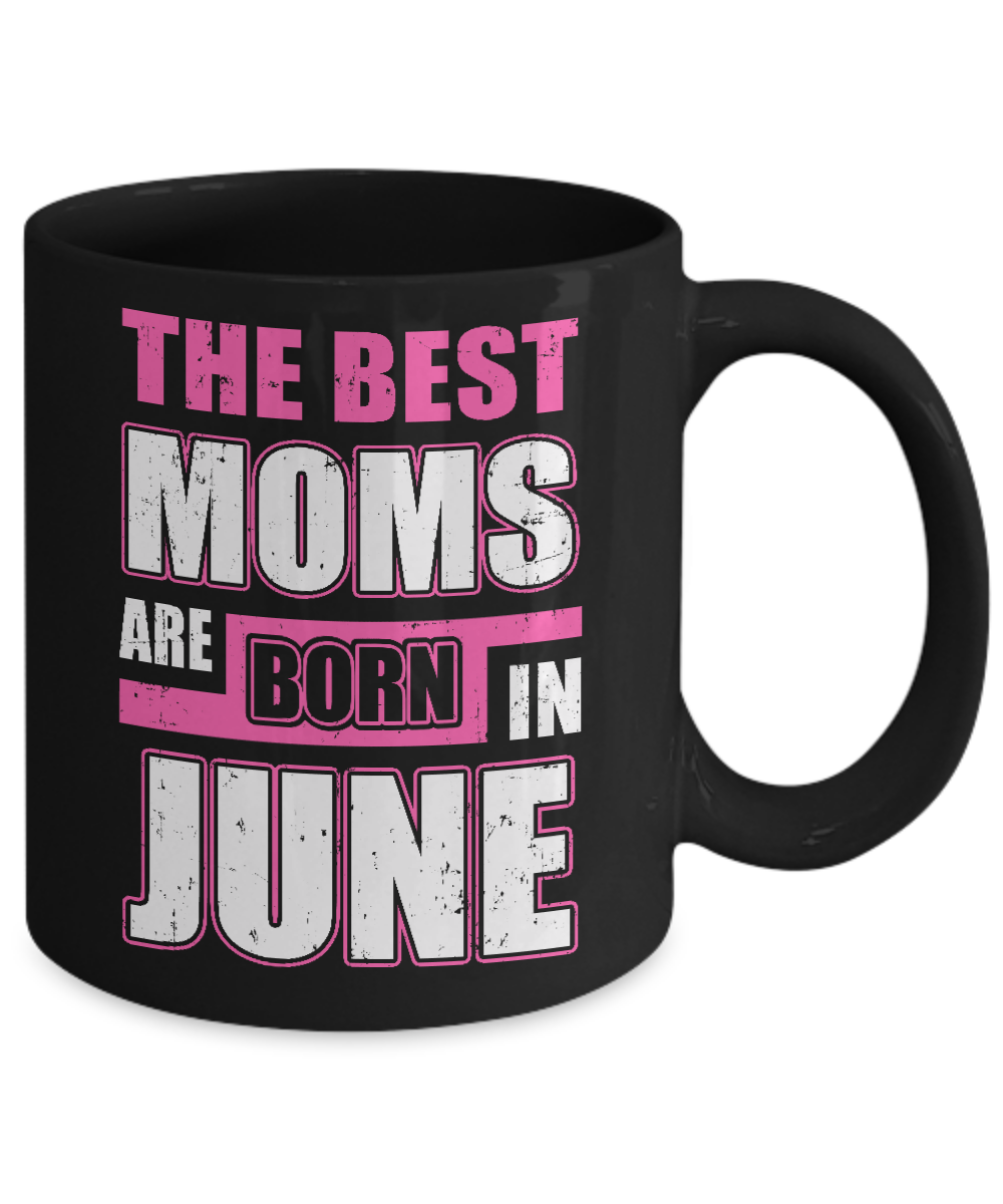 The Best Moms Are Born In June Mug-Coffee Mug-11oz Mug-Black