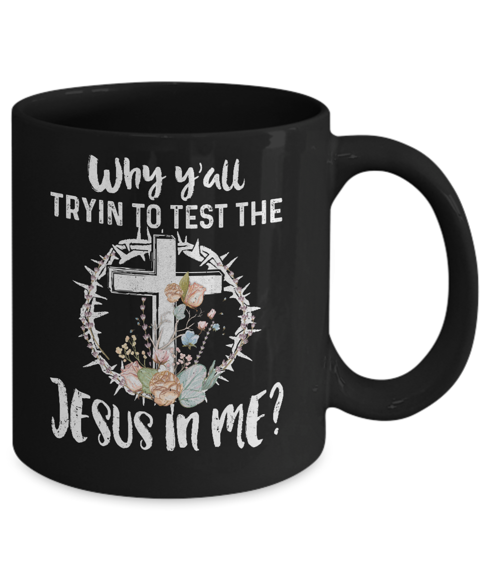 Why Ya'll Tryin To Test The Jesus In Me Christian Mug-Coffee Mug-11oz Mug-Black