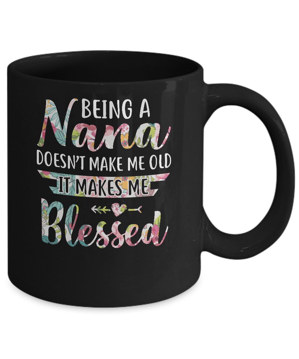 Being A Nana Doesn't Make Me Old It Makes Me Blessed Mug-Coffee Mug-11oz Mug-Black