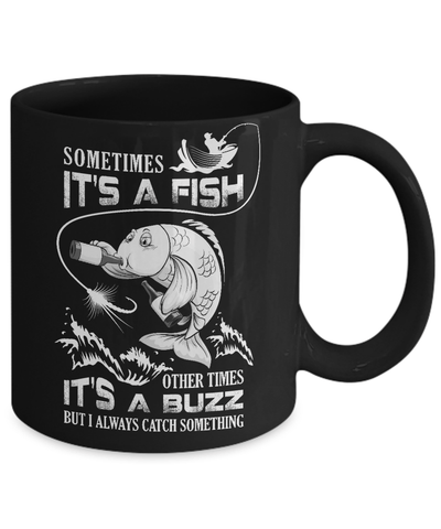 Sometimes It's A Fish Other Times It's A Buzz Mug-Coffee Mug-11oz Mug-Black