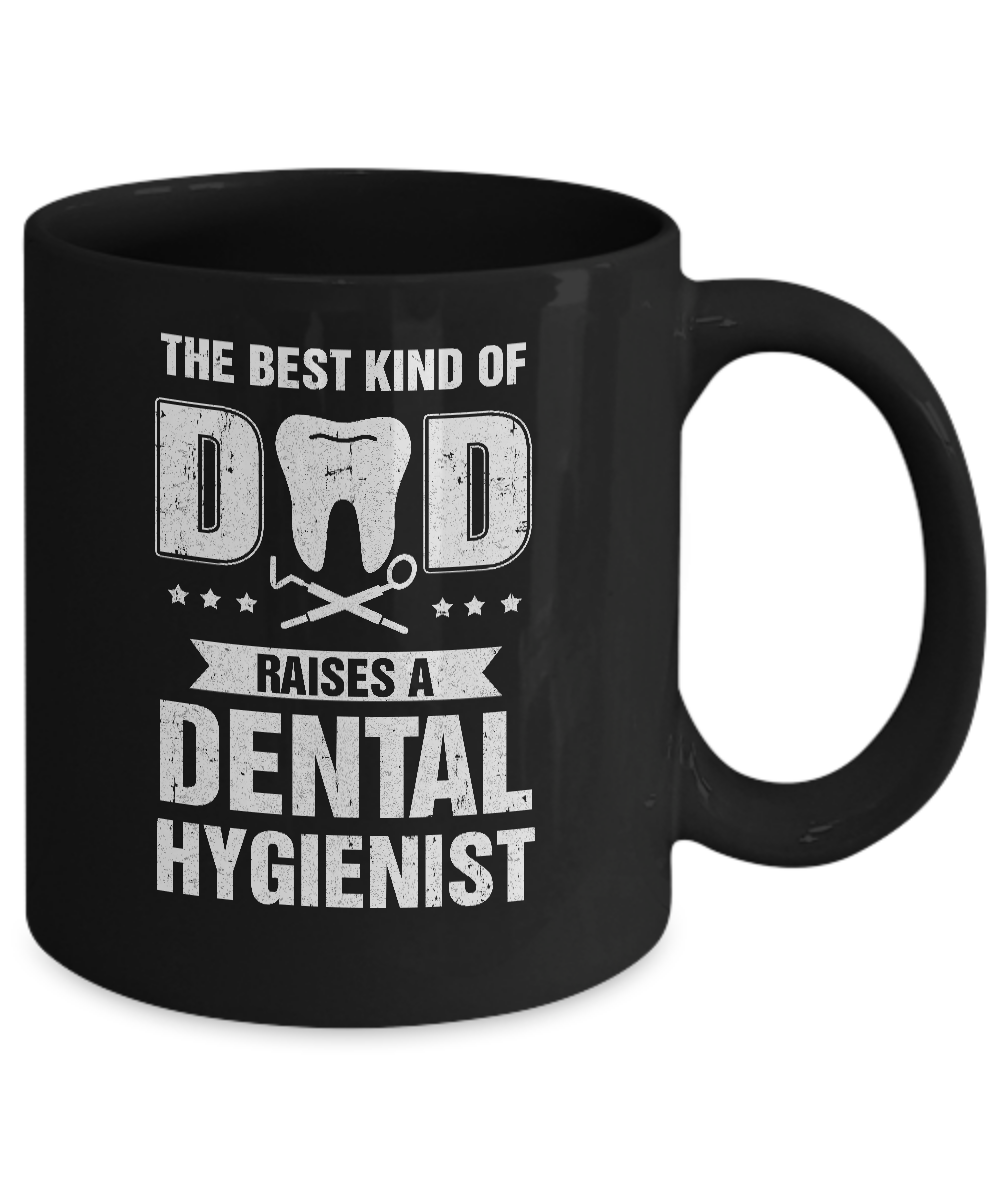 Best Kind Of Dad Raises A Dental Hygienist Father's Day Gift Mug-Coffee Mug-11oz Mug-Black