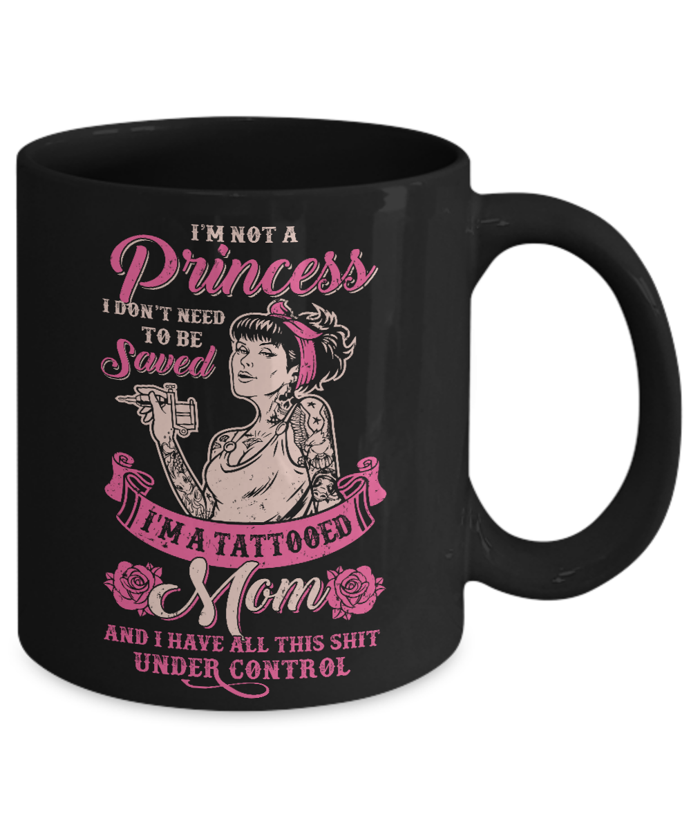 I'm Not A Princess I'm A Tattooed Mom Mug-Coffee Mug-11oz Mug-Black
