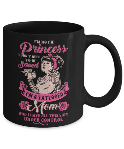 I'm Not A Princess I'm A Tattooed Mom Mug-Coffee Mug-11oz Mug-Black
