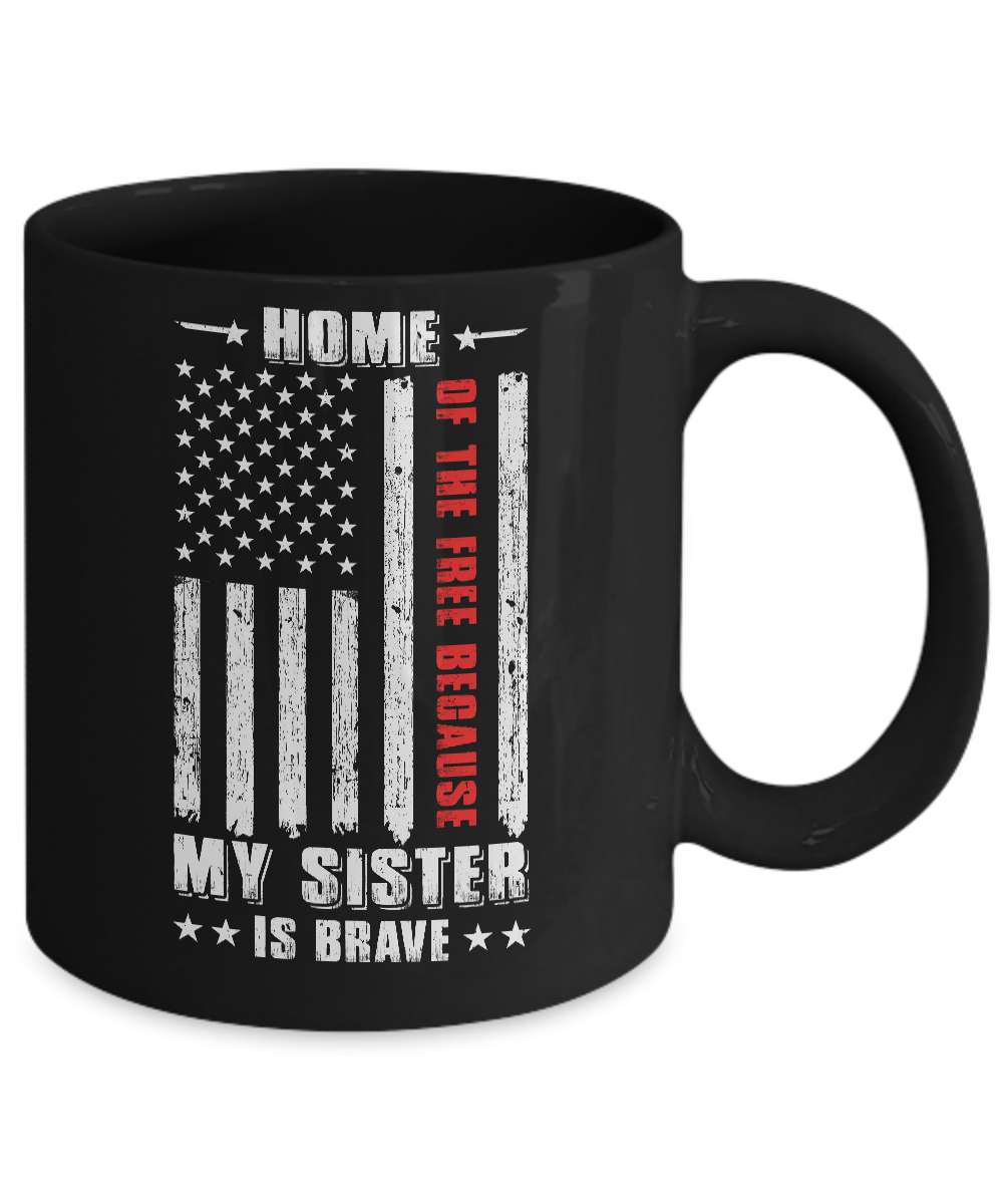 Home Of The Free Because My Sister Is Brave Veteran Mug-Coffee Mug-11oz Mug-Black