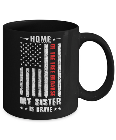 Home Of The Free Because My Sister Is Brave Veteran Mug-Coffee Mug-11oz Mug-Black