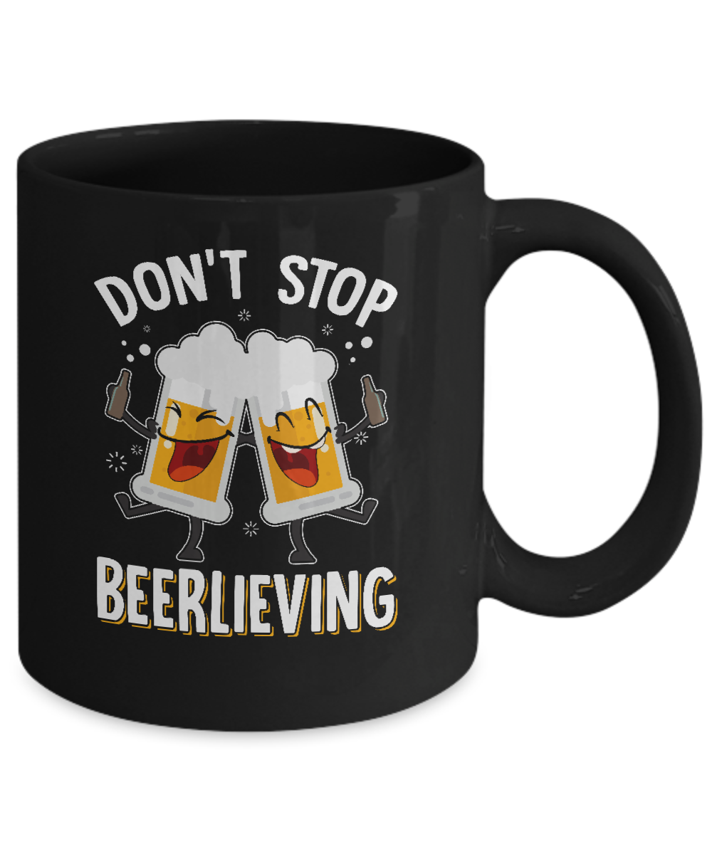 Don't Stop Beerlieving Drinking Beer Mug-Coffee Mug-11oz Mug-Black