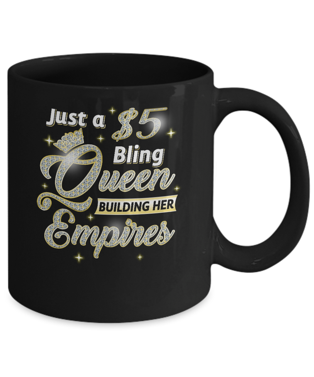 Just A 5 Dollars Bling Queen Building Her Empire Mug-Coffee Mug-11oz Mug-Black