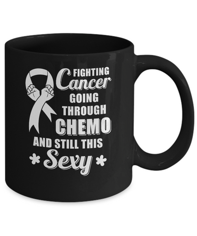 Fighting Cancer Chemo And Still This Sexy Clear Awareness Mug-Coffee Mug-11oz Mug-Black
