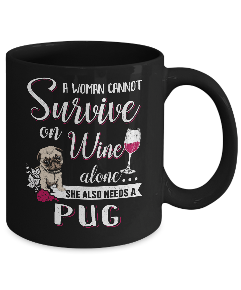 A Woman Can't Survive On Wine Alone Pug Dog Mug-Coffee Mug-11oz Mug-Black