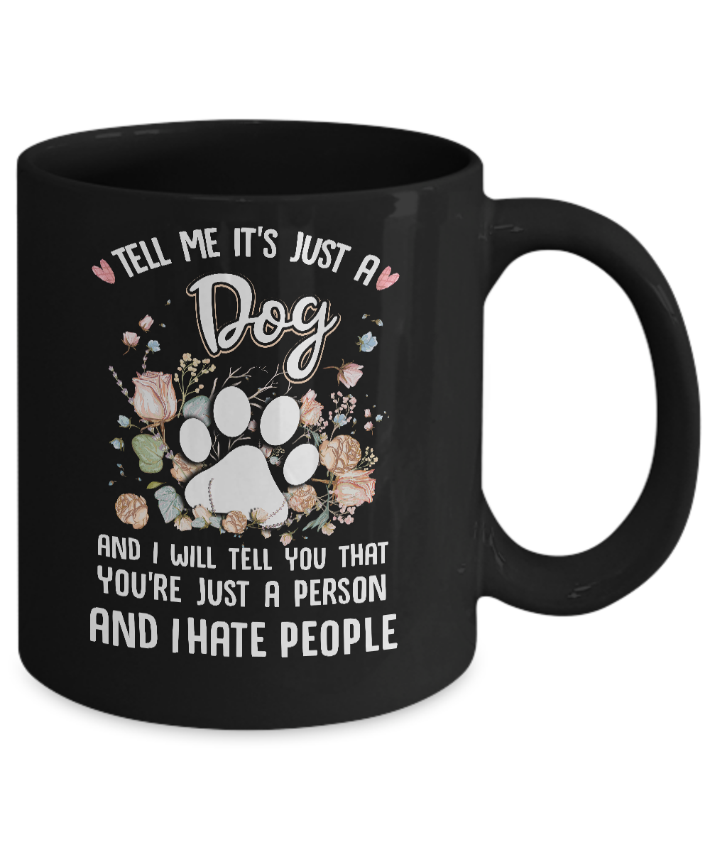 Tell Me It's Just A Dog I Hate People Dog Paw Mug-Coffee Mug-11oz Mug-Black