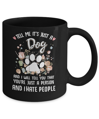 Tell Me It's Just A Dog I Hate People Dog Paw Mug-Coffee Mug-11oz Mug-Black