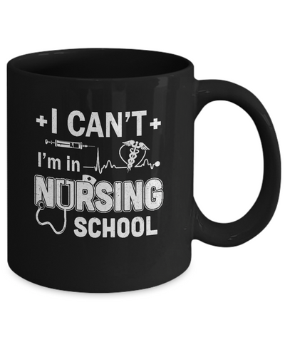 I Can't I'm In Nursing School Funny Nurse RN Student Gift Mug-Coffee Mug-11oz Mug-Black