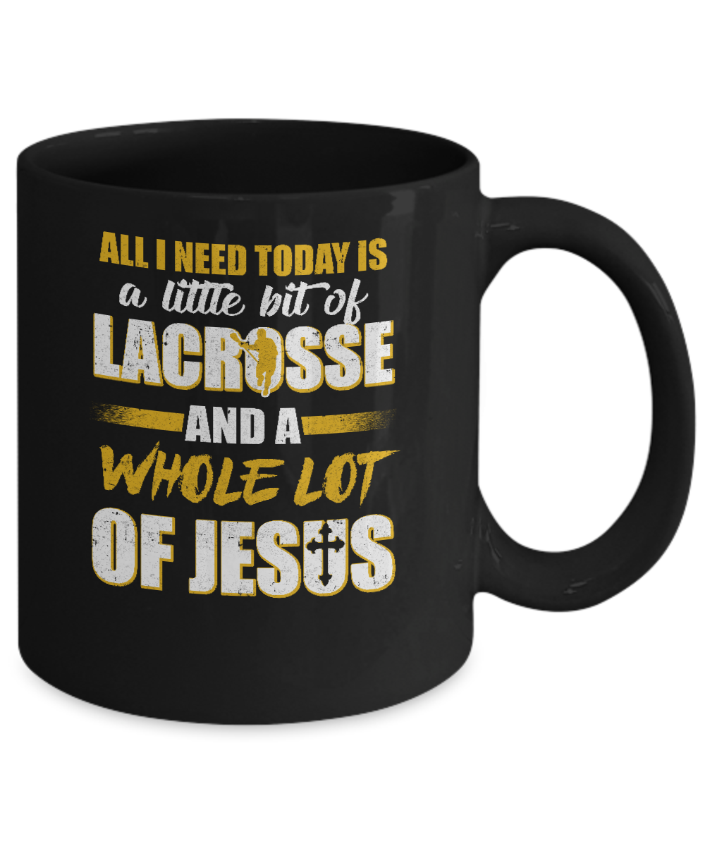 All I Need Today Is A Little Bit Of Lacrosse And A Whole Lot Of Jesus Mug-Coffee Mug-11oz Mug-Black