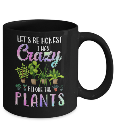 Let's Be Honest I Was Crazy Before The Plants Mug-Coffee Mug-11oz Mug-Black