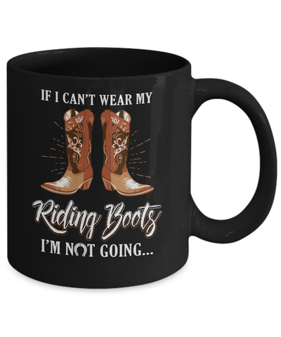 Horseback Horse Riding If I Can't Wear My Riding Boots Mug-Coffee Mug-11oz Mug-Black