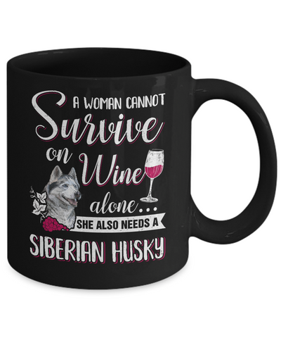 A Woman Can't Survive On Wine Alone Siberian Husky Dog Mug-Coffee Mug-11oz Mug-Black