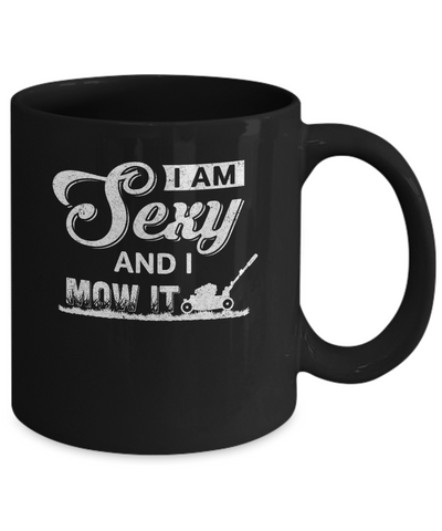 I'm Sexy And I Mow It Funny Lawn Mowing Gardeners Mug-Coffee Mug-11oz Mug-Black