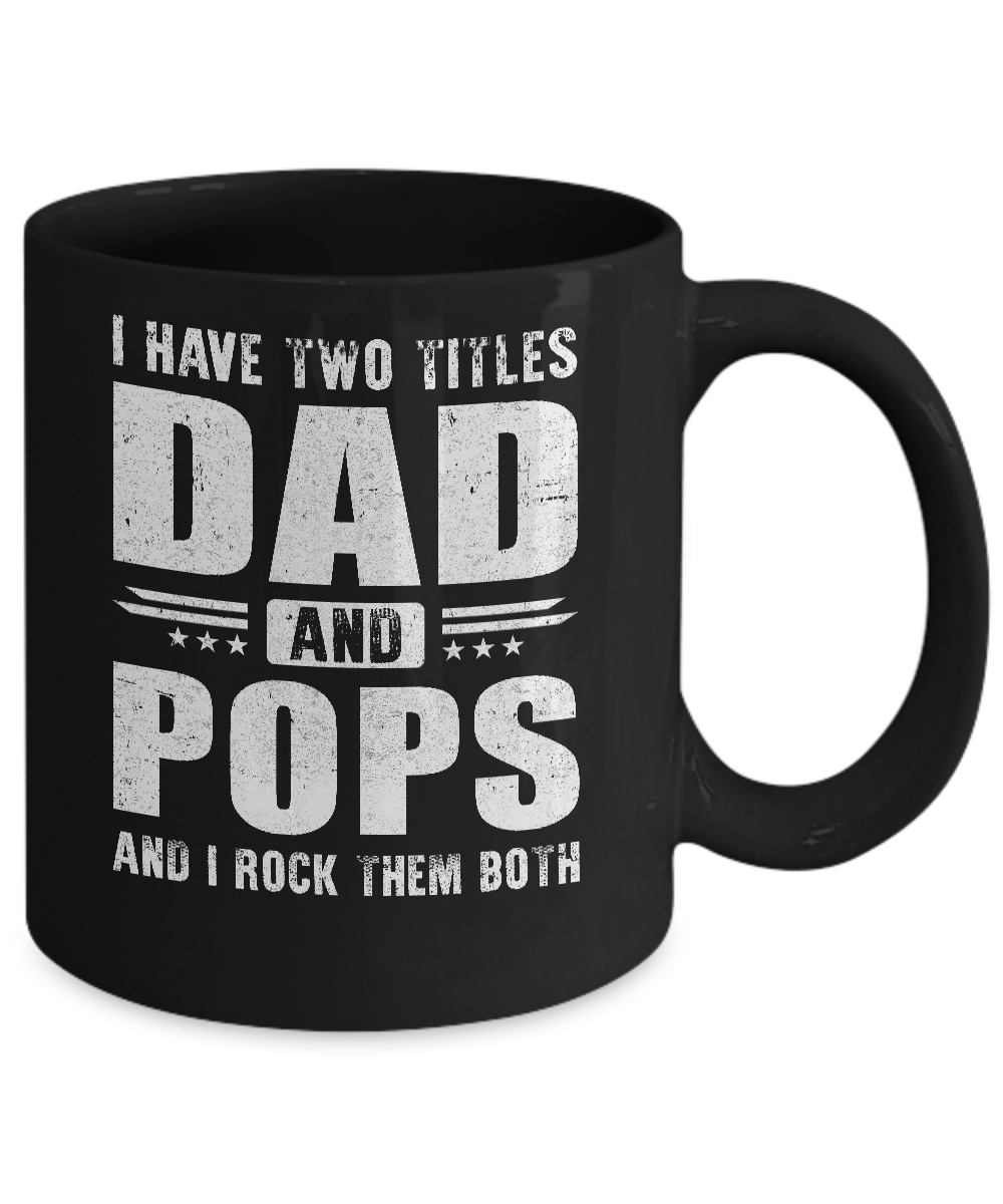 I Have Two Titles Dad And Pops Fathers Day Gift Dad Mug-Coffee Mug-11oz Mug-Black