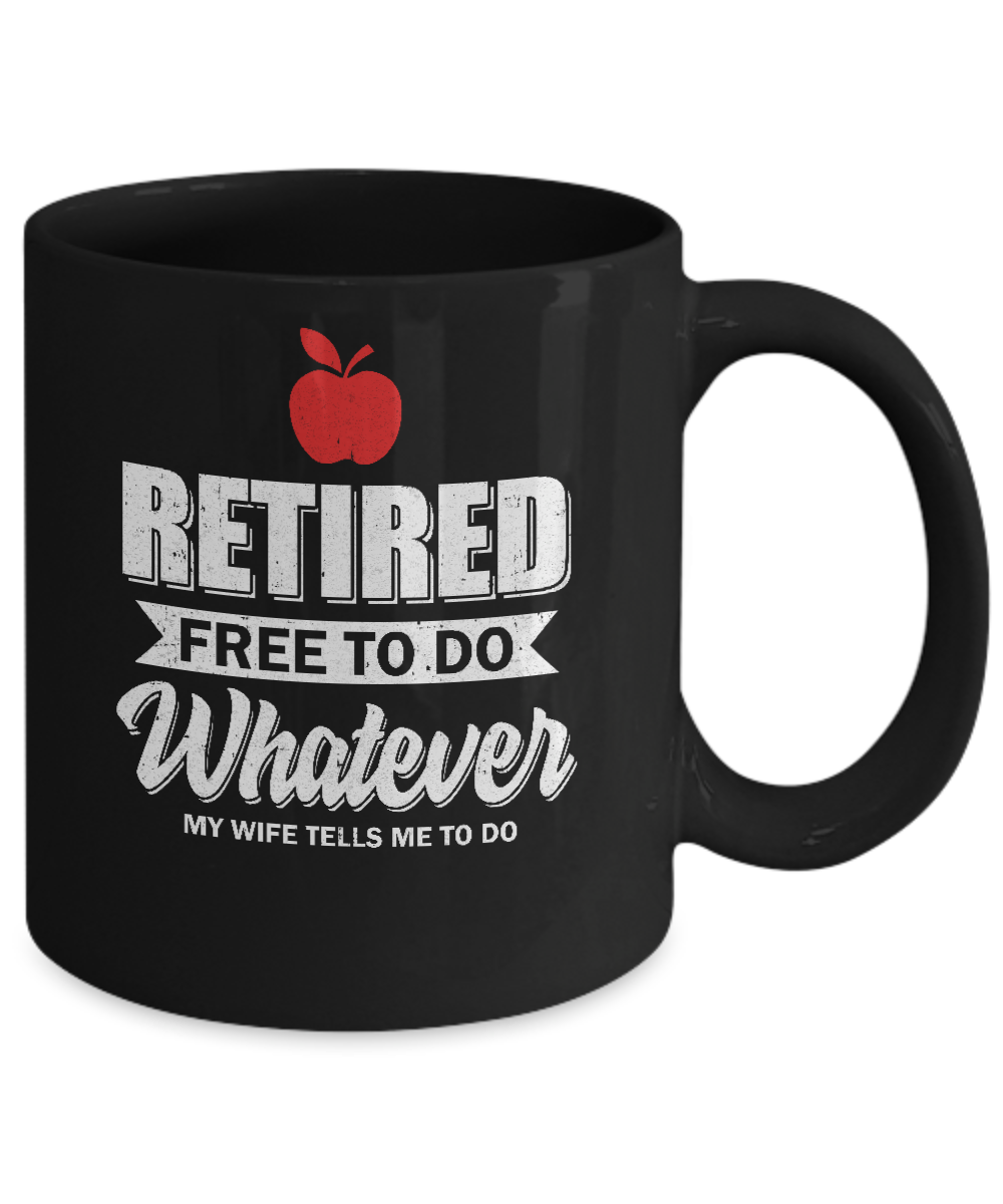 Retired Free To Do Whatever My Wife Tells Me To Do Teacher Mug-Coffee Mug-11oz Mug-Black
