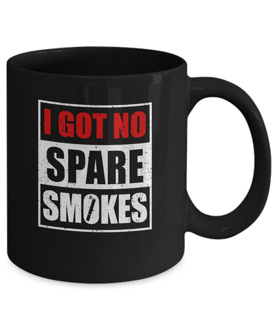 Funny I Got No Spare Smokes Mug-Coffee Mug-11oz Mug-Black