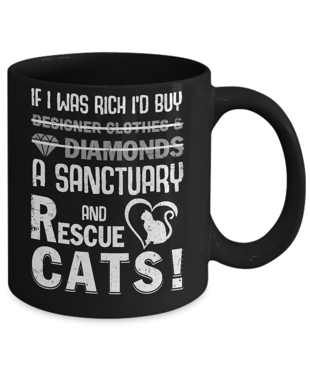 If I Was Rich I'd Buy A Sanctuary And Rescue Cats Mug-Coffee Mug-11oz Mug-Black