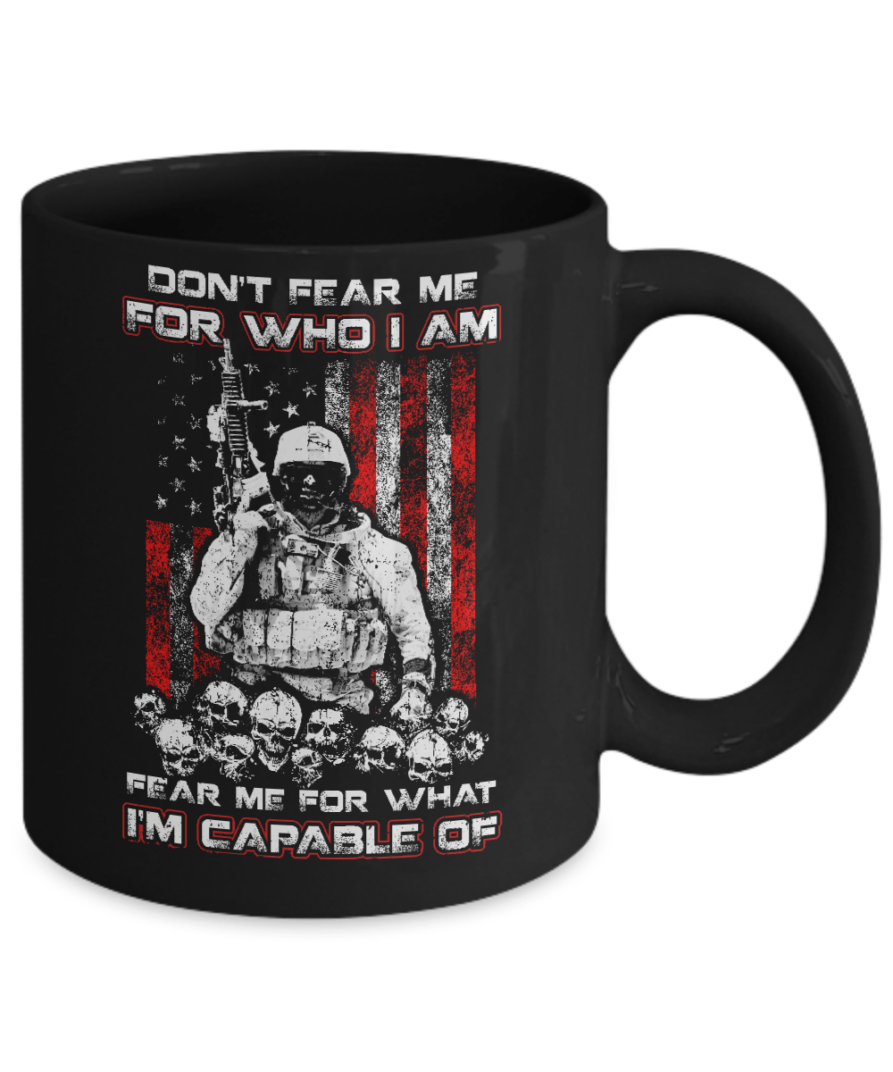 Veteran Don't Fear Me For Who I Am Fear Me For What I'm Capable Of Mug-Coffee Mug-11oz Mug-Black