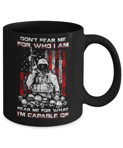 Veteran Don't Fear Me For Who I Am Fear Me For What I'm Capable Of Mug-Coffee Mug-11oz Mug-Black