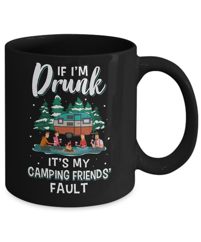 If Im Drunk Its My Camping Friends Faults Camper Gift Mug-Coffee Mug-11oz Mug-Black