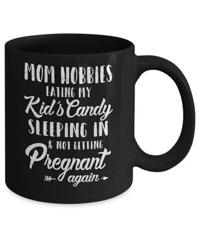Mom Hobbies Eating My Kids And Not Getting Pregnant Again Mug-Coffee Mug-11oz Mug-Black