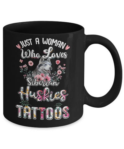 Just A Woman Who Loves Siberian Huskies And Has Tattoos Mug-Coffee Mug-11oz Mug-Black