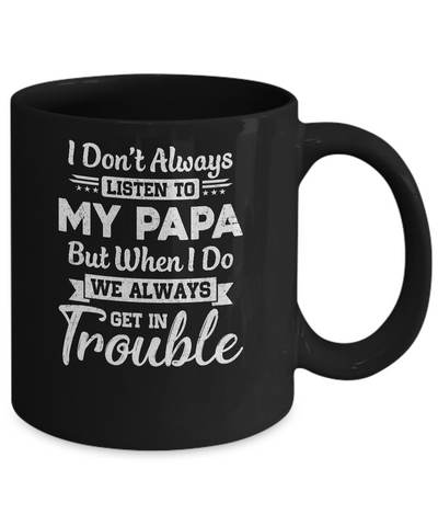 I Don't Always Listen To My Papa Funny Grandkids Gifts Mug-Coffee Mug-11oz Mug-Black