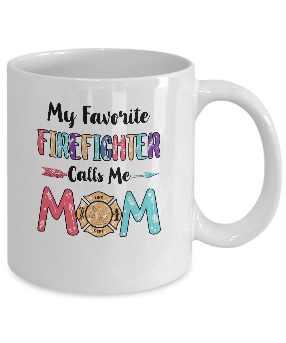 My Favorite Firefighter Calls Me Mom Mothers Day Gift Mug-Coffee Mug-11oz Mug-White