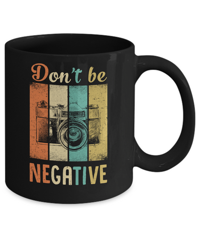 Vintage Photographer Don't Be Negative Photography Mug-Coffee Mug-11oz Mug-Black