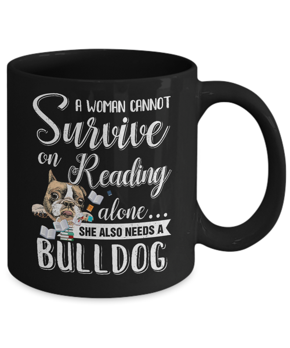 A Woman Cannot Survive On Reading Alone Bulldog Mug-Coffee Mug-11oz Mug-Black