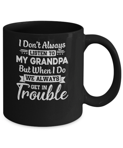I Don't Always Listen To My Grandpa Funny Grandkids Gifts Mug-Coffee Mug-11oz Mug-Black