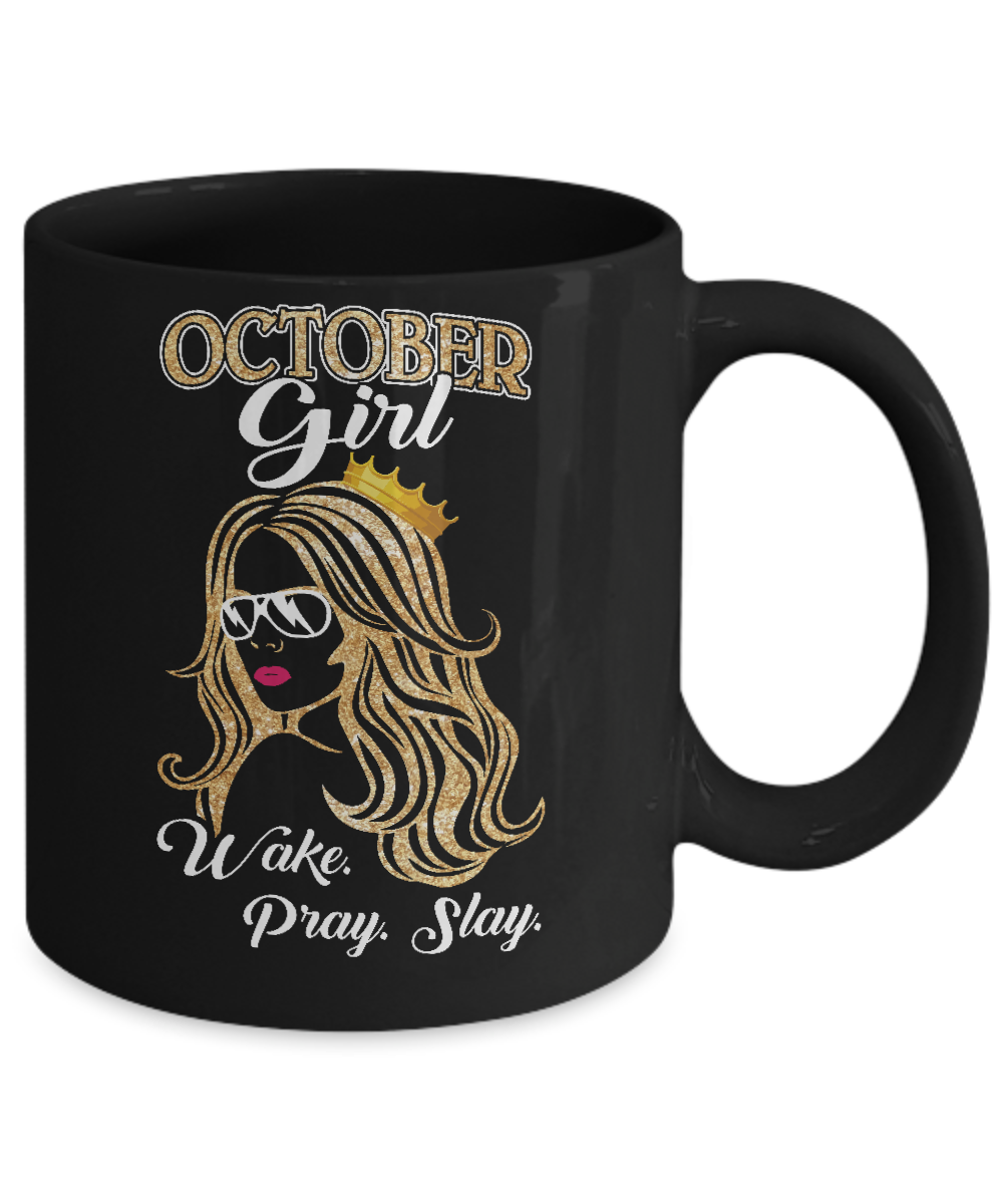 October Woman Lady Girl Wake Pray Slay Birthday Gift Mug-Coffee Mug-11oz Mug-Black
