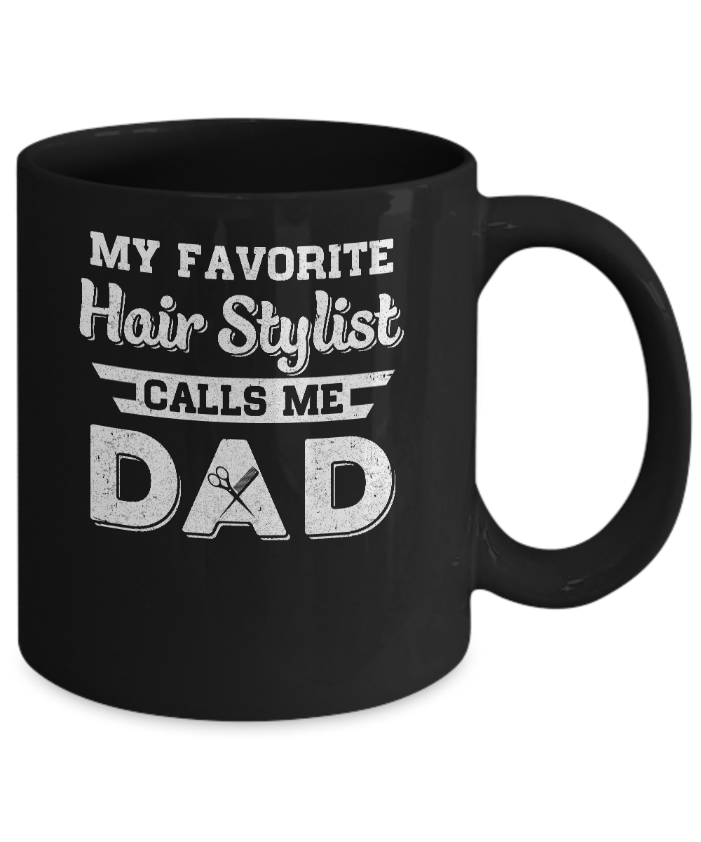 My Favorite Hair Stylist Calls Me Dad Fathers Day Gifts Mug-Coffee Mug-11oz Mug-Black